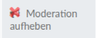 Moderation aufheben